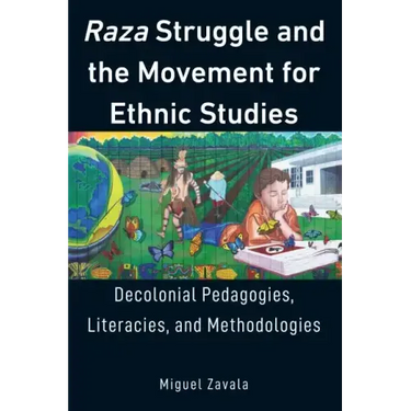 Raza Struggle and the Movement for Ethnic Studies: Decolonial Pedagogies, Literacies, and Methodologies