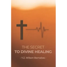 The Secret To Divine Healing