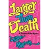 Larger Than Death