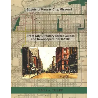 Streets of Kansas City, Missouri: From City Directory Street Guides, 1860-1900