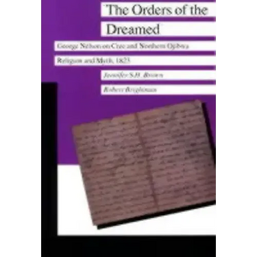 The Orders of the Dreamed: George Nelson on Cree and Northern Ojibwa Religion and Myth, 1823