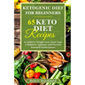 Ketogenic Diet For Beginners: 65 Keto Diet Recipes to Achieve Weight Loss, Ease Type 2 Diabetes, Epilepsy and Prevent Yourself From Cancer