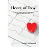 Heart of Troy: A Tale of Faith, Fate, Perseverance and Unselfish Devotion