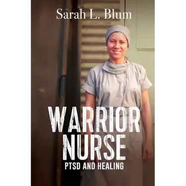 Warrior Nurse: PTSD and Healing