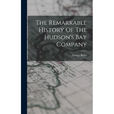 The Remarkable History Of The Hudson's Bay Company