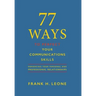 77 Ways To Perfect YourCommunications Skills: Enhancing Your Personal and Professional Relationships