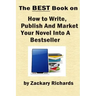 The Best Book on How to Write, Publish and Market Your Novel into a Bestseller