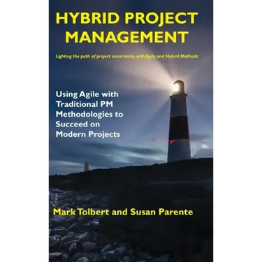 Hybrid Project Management: Using Agile with Traditional PM Methodologies to Succeed on Modern Projects