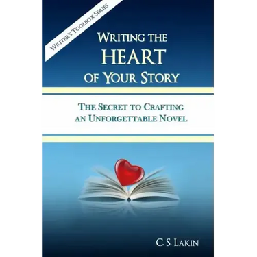 Writing the Heart of Your Story: The Secret to Crafting an Unforgettable Novel