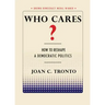 Who Cares? How to Reshape a Democratic Politics