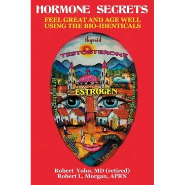 Hormone Secrets: Feel Great and Age Well Using the Bio-Identicals