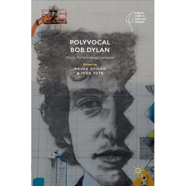 Polyvocal Bob Dylan: Music, Performance, Literature