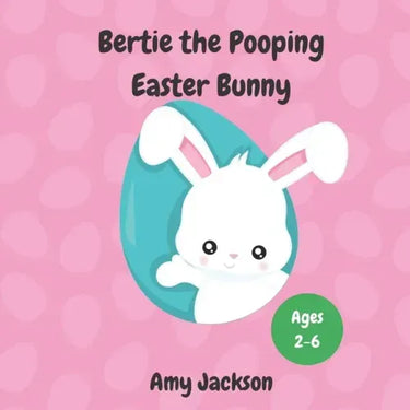 Bertie the Pooping Easter Bunny: A Fun Read Aloud Rhyming Easter Story Book about Pooping and Self-Acceptance; Suitable for Kids Aged 2-6; Great Easte