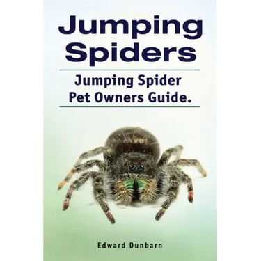 Jumping Spiders. Jumping Spider Pet Owners Guide.