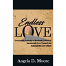 Endless Love: Overcoming Adversity to Relentlessly Love God, Intentionally Love Yourself, and Authentically Love Others