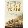The Trans Atlantic Slave Trade: The Legacy and Misfortune of How the American Economy was Built on the Backs of Slaves