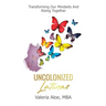 Uncolonized Latinas: Transforming Our Mindsets And Rising Together