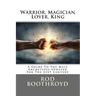 Warrior, Magician, Lover, King: A Guide To The Male Archetypes Updated For The 21st Century: A guide to men's archetypes, emotions, and the developmen