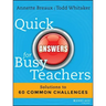 Quick Answers for Busy Teachers: Solutions to 60 Common Challenges