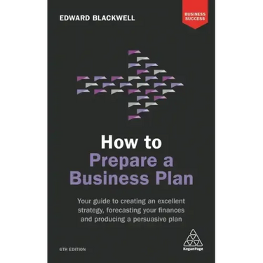 How to Prepare a Business Plan: Your Guide to Creating an Excellent Strategy, Forecasting Your Finances and Producing a Persuasive Plan