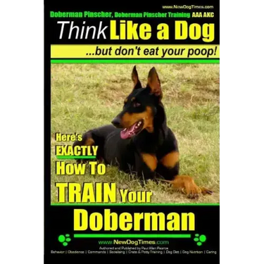 Doberman Pinscher, Doberman Pinscher Training AAA AKC: Think Like a Dog, but Don't Eat Your Poop! Doberman Pinscher Breed Expert Training: Here's EXAC