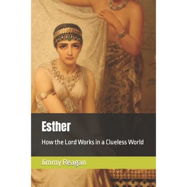 Esther: How the Lord Works in a Clueless World