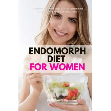 Endomorph Diet for Women: A Beginner's 5-Week Step-by-Step Weight Loss Guide With Recipes and a Meal Plan
