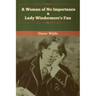 A Woman of No Importance & Lady Windermere's Fan