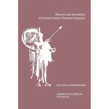 Rhetoric and Homiletics in Fourth-Century Christian Literature: Prose Rhythm, Oratorical Style, and Preaching in the Works of Ambrose, Jerome, and Aug