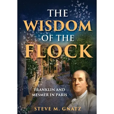The Wisdom of the Flock: Franklin and Mesmer in Paris