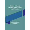 Letters of Anton Chekhov to His Family and Friends