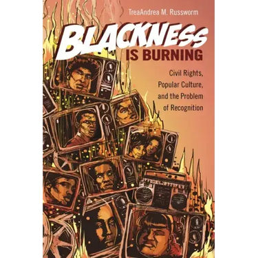 Blackness Is Burning: Civil Rights, Popular Culture, and the Problem of Recognition