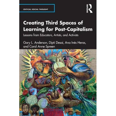 Creating Third Spaces of Learning for Post-Capitalism: Lessons from Educators, Artists, and Activists