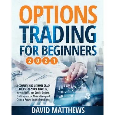 Options Trading for Beginners 2021: A Complete and Ultimate Crash Course on Stock Markets, Covered Calls, Iron Condor Options, Credit Spread for Make
