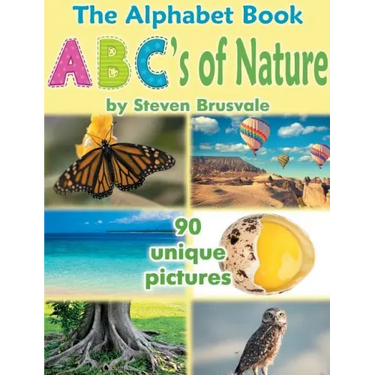 The Alphabet Book Abc's of Nature: Admirable and Educational Alphabet Book with 90 Unique Pictures for 2-6 Year Old Kids
