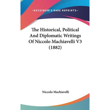 The Historical, Political And Diplomatic Writings Of Niccolo Machiavelli V3 (1882)