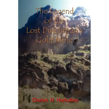 The Legend of the Lost Dutchman's Gold Mine