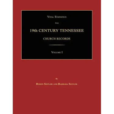 Vital Statistics from 19th Century Tennessee Church Records. Volume I