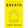 Breath: The New Science of a Lost Art