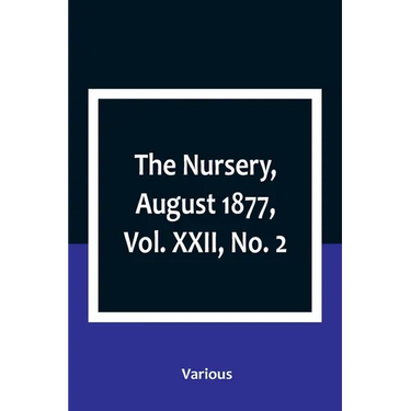 The Nursery, August 1877, Vol. XXII, No. 2
