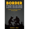 Border Contraband: A History of Smuggling Across the Rio Grande