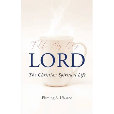 Fill My Cup, LORD: The Christian Spiritual Life