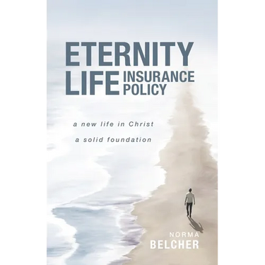 Eternity Life Insurance Policy: A New Life in Christ, A Solid Foundation