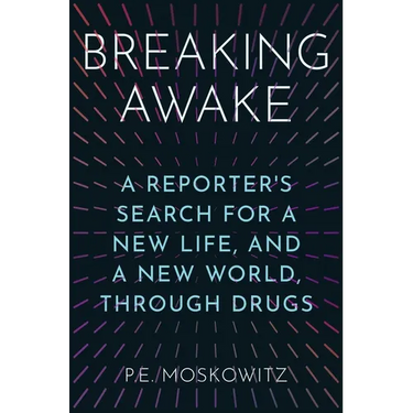 Breaking Awake: A Reporter's Search for a New Life, and a New World, Through Drugs