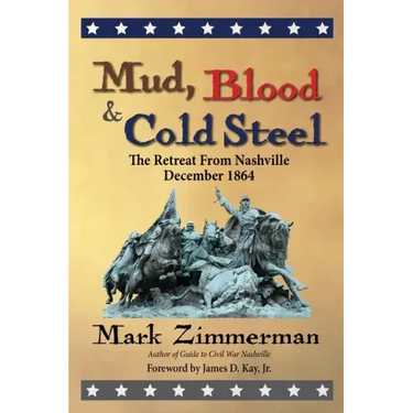 Mud, Blood and Cold Steel: The Retreat from Nashville, December 1864