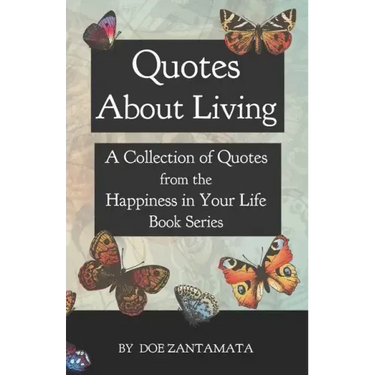 Quotes About Living: Quotes from the Happiness in Your Life Book Series