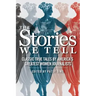 The Stories We Tell: Classic True Tales by America's Greatest Women Journalists