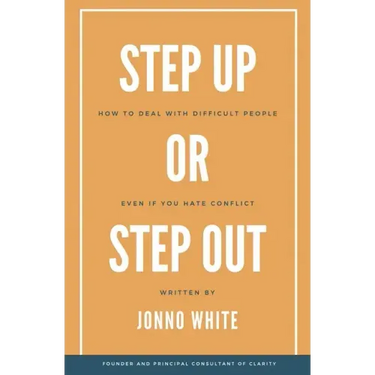Step Up or Step Out: How to Deal with Difficult People Even If You Hate Conflict