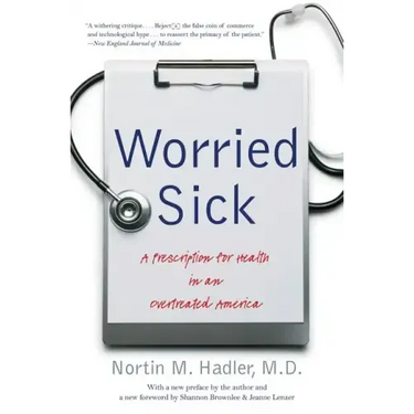 Worried Sick: A Prescription for Health in an Overtreated America