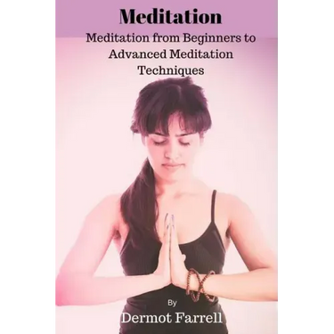 Meditation: Meditation from Beginners to Advanced Meditation Techniques